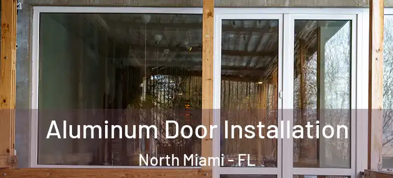  Aluminum Door Installation North Miami - FL