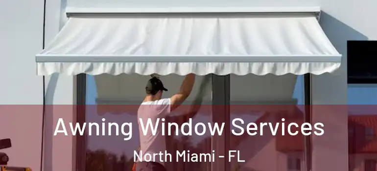  Awning Window Services North Miami - FL