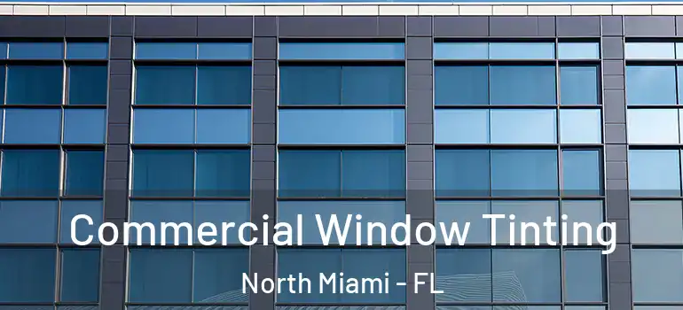  Commercial Window Tinting North Miami - FL