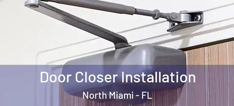 Door Closer Installation North Miami - FL