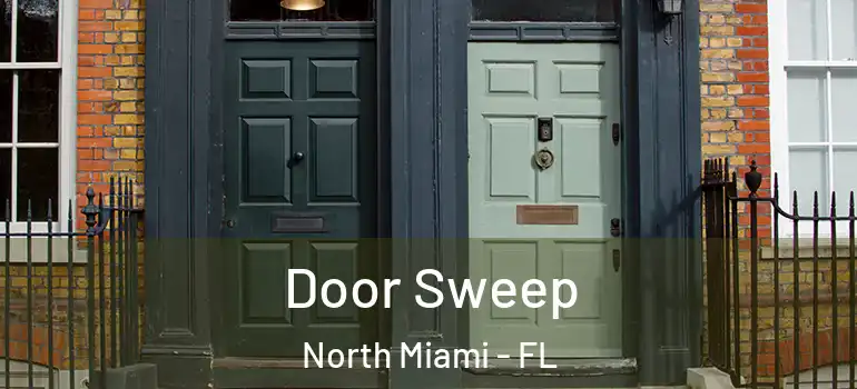  Door Sweep North Miami - FL