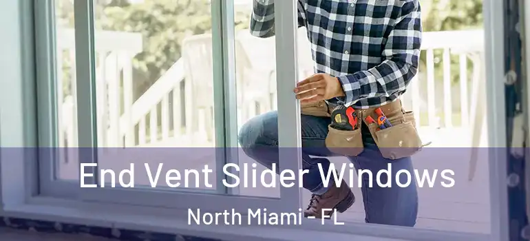  End Vent Slider Windows North Miami - FL