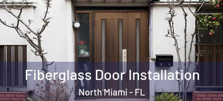  Fiberglass Door Installation North Miami - FL