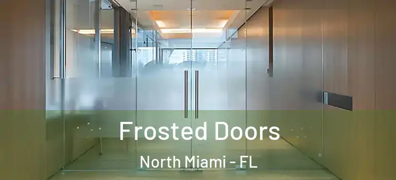  Frosted Doors North Miami - FL