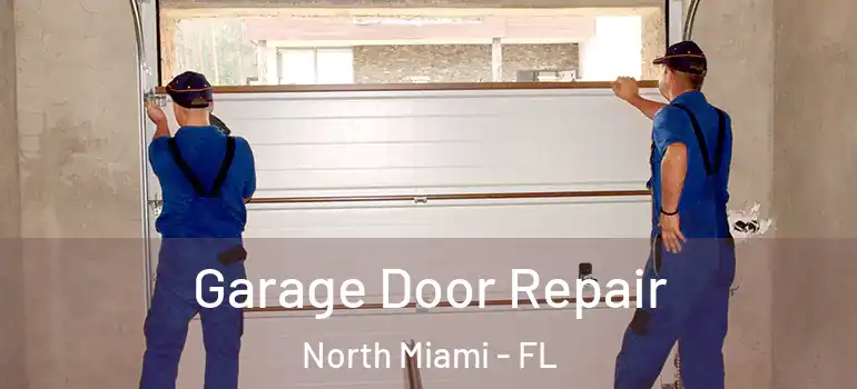  Garage Door Repair North Miami - FL