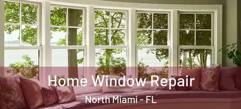  Home Window Repair North Miami - FL