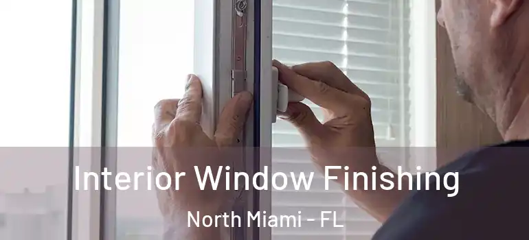  Interior Window Finishing North Miami - FL