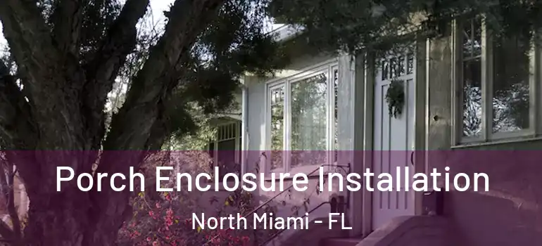  Porch Enclosure Installation North Miami - FL