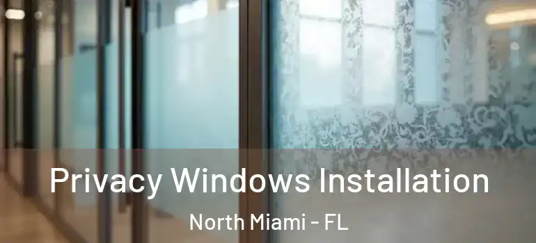 Privacy Windows Installation North Miami - FL
