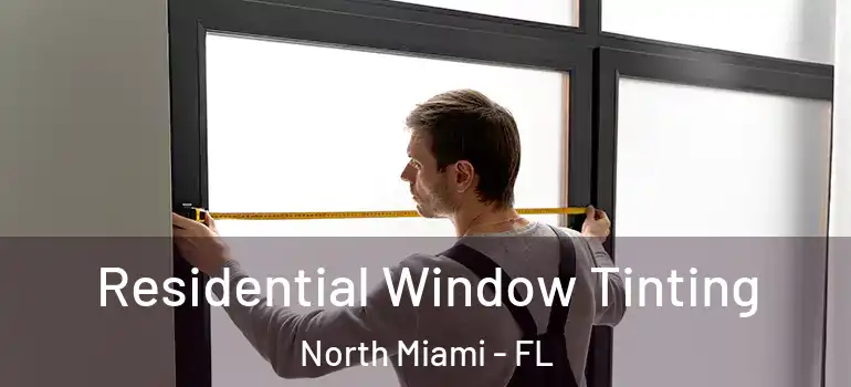  Residential Window Tinting North Miami - FL