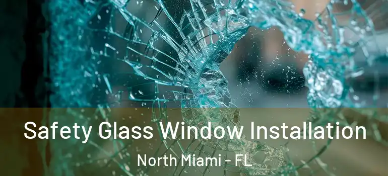  Safety Glass Window Installation North Miami - FL