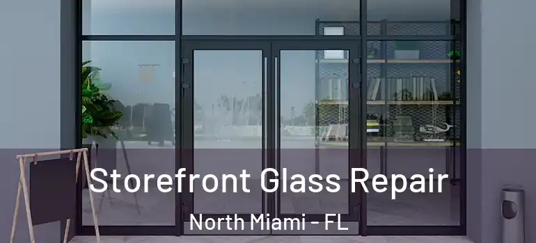  Storefront Glass Repair North Miami - FL