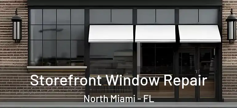 Storefront Window Repair North Miami - FL