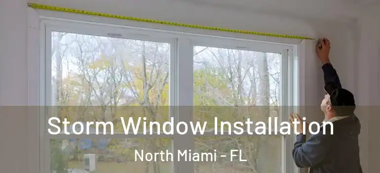  Storm Window Installation North Miami - FL