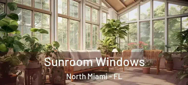  Sunroom Windows North Miami - FL