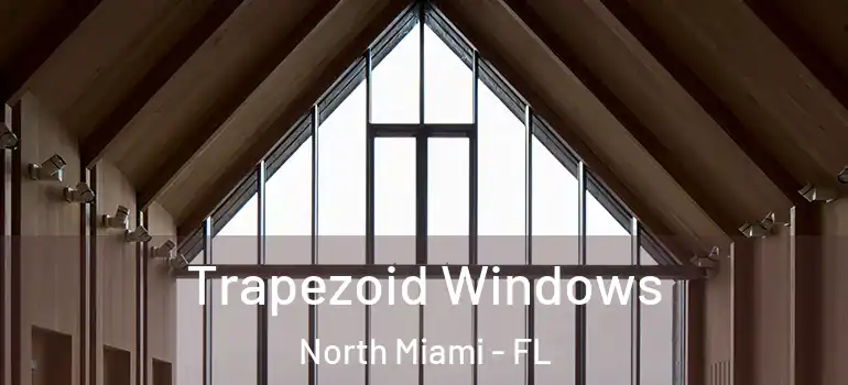  Trapezoid Windows North Miami - FL