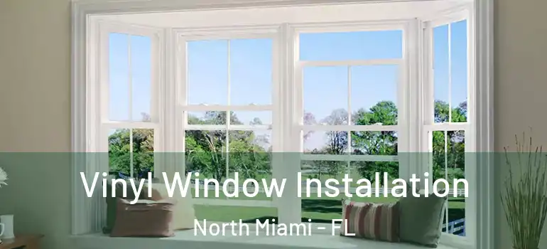 Vinyl Window Installation North Miami - FL