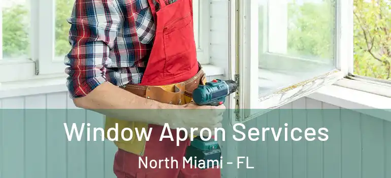  Window Apron Services North Miami - FL
