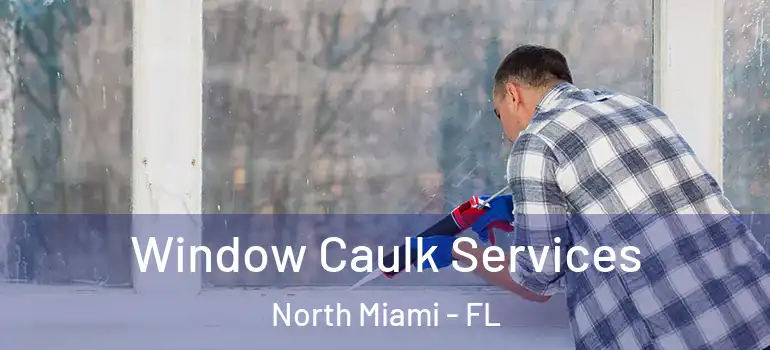 Window Caulk Services North Miami - FL