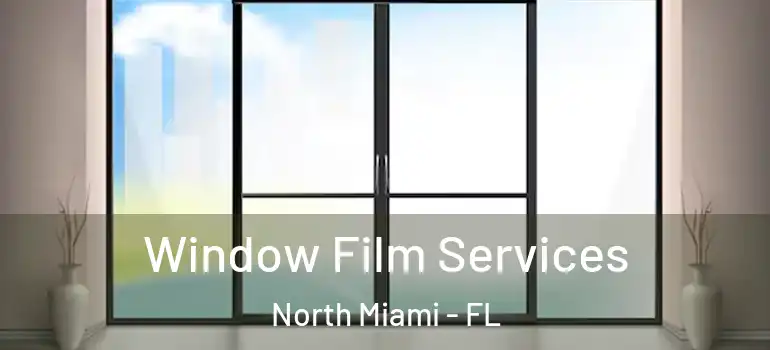  Window Film Services North Miami - FL