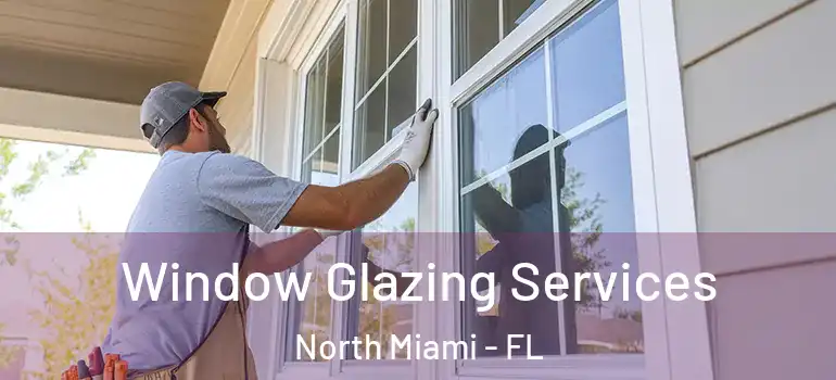  Window Glazing Services North Miami - FL