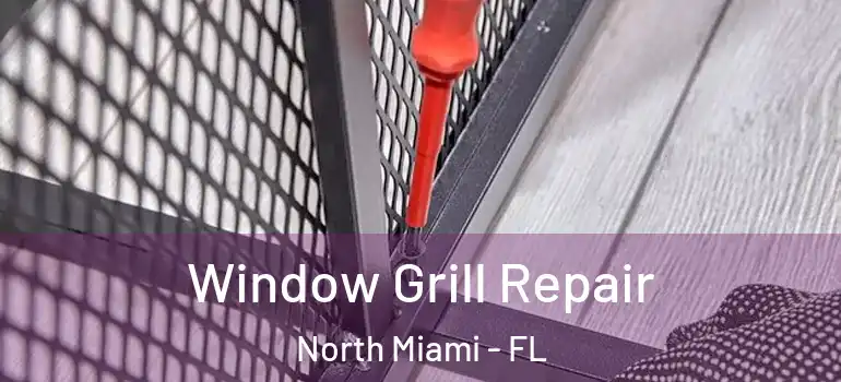  Window Grill Repair North Miami - FL