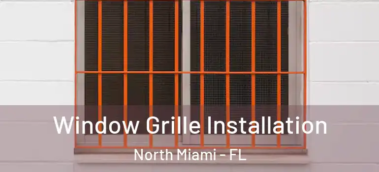  Window Grille Installation North Miami - FL