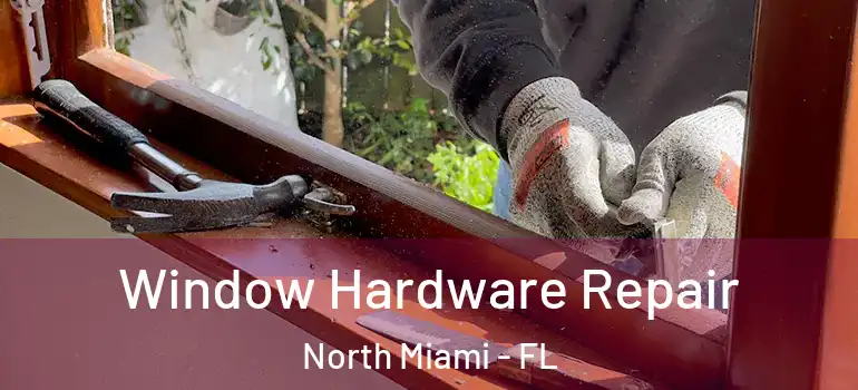  Window Hardware Repair North Miami - FL
