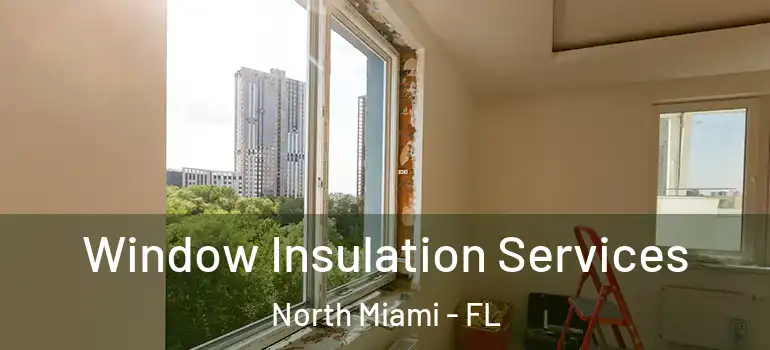  Window Insulation Services North Miami - FL