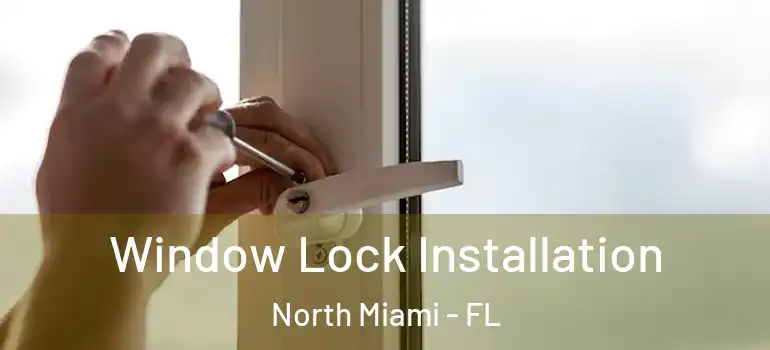  Window Lock Installation North Miami - FL