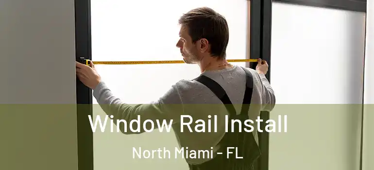  Window Rail Install North Miami - FL