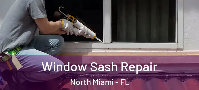  Window Sash Repair North Miami - FL