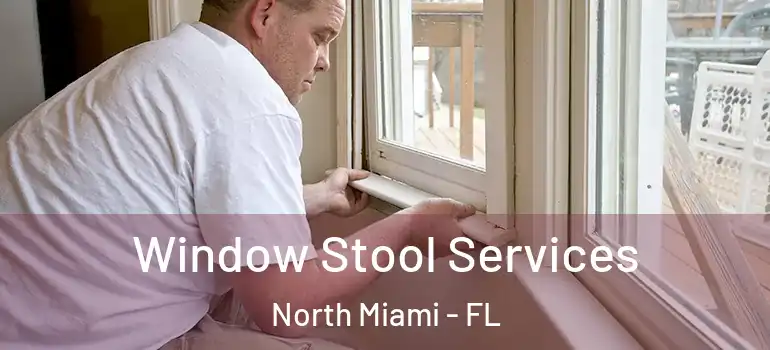  Window Stool Services North Miami - FL